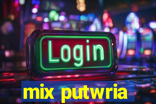 mix putwria